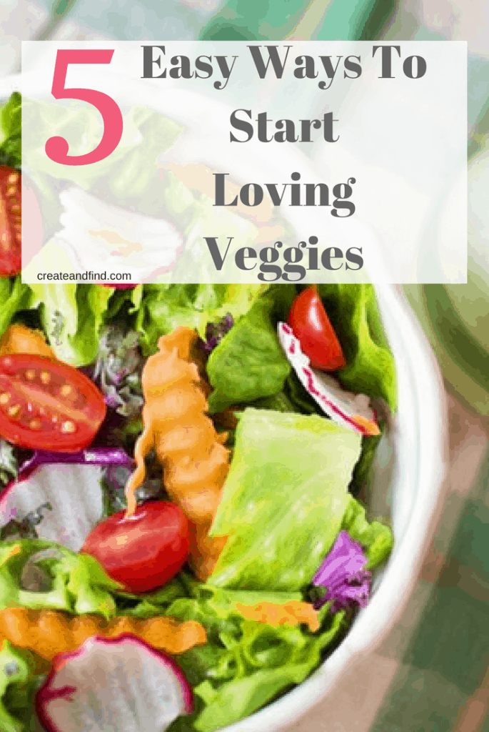 Pinterest graphic with text that reads \"5 Easy Ways to Start Loving Veggies\" and a green salad with veggies as the background.
